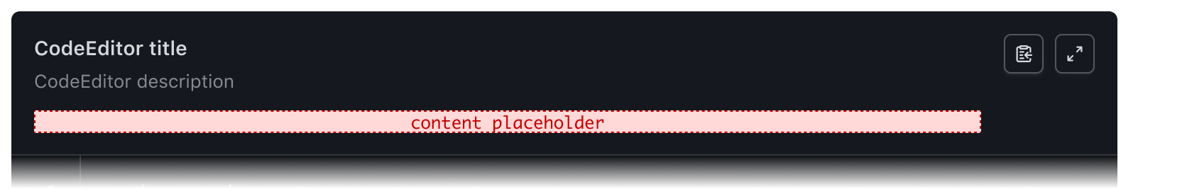 The Code Editor with the title "CodeEditor title," with the secondary actions showing both the CopyButton and FullScreenButton. The custom yielded element section shows a placeholder.